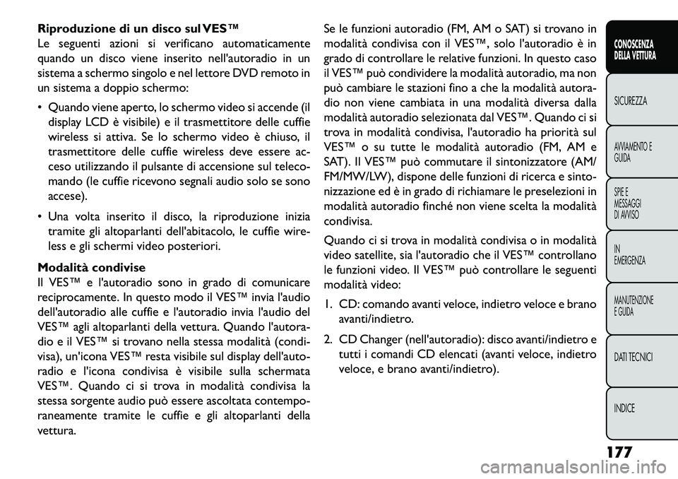 FIAT FREEMONT 2013 Libretto Uso Manutenzione (in Italian) Riproduzione di un disco sul VES™
Le seguenti azioni si verificano automaticamente
quando un disco viene inserito nellautoradio in un
sistema a schermo singolo e nel lettore DVD remoto in
un sistem FIAT FREEMONT 2013 Libretto Uso Manutenzione (in Italian) Riproduzione di un disco sul VES™
Le seguenti azioni si verificano automaticamente
quando un disco viene inserito nellautoradio in un
sistema a schermo singolo e nel lettore DVD remoto in
un sistem
