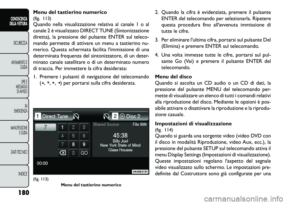 FIAT FREEMONT 2013 Libretto Uso Manutenzione (in Italian) Menu del tastierino numerico
(fig. 113)
Quando nella visualizzazione relativa al canale 1 o al
canale 2 è visualizzato DIRECT TUNE (Sintonizzazione
diretta), la pressione del pulsante ENTER sul telec FIAT FREEMONT 2013 Libretto Uso Manutenzione (in Italian) Menu del tastierino numerico
(fig. 113)
Quando nella visualizzazione relativa al canale 1 o al
canale 2 è visualizzato DIRECT TUNE (Sintonizzazione
diretta), la pressione del pulsante ENTER sul telec