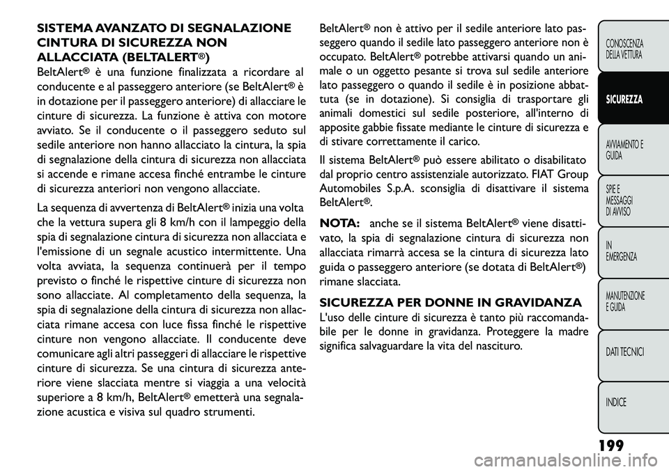 FIAT FREEMONT 2013 Libretto Uso Manutenzione (in Italian) SISTEMA AVANZATO DI SEGNALAZIONE
CINTURA DI SICUREZZA NON
ALLACCIATA (BELTALERT
®)
BeltAlert
®
è una funzione finalizzata a ricordare al
conducente e al passeggero anteriore (se BeltAlert
®è
in d FIAT FREEMONT 2013 Libretto Uso Manutenzione (in Italian) SISTEMA AVANZATO DI SEGNALAZIONE
CINTURA DI SICUREZZA NON
ALLACCIATA (BELTALERT
®)
BeltAlert
®
è una funzione finalizzata a ricordare al
conducente e al passeggero anteriore (se BeltAlert
®è
in d
