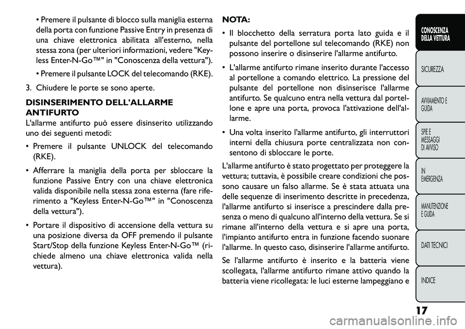 FIAT FREEMONT 2013  Libretto Uso Manutenzione (in Italian)  Premere il pulsante di blocco sulla maniglia esterna
della porta con funzione Passive Entry in presenza di
una chiave elettronica abilitata allesterno, nella
stessa zona (per ulteriori informazioni