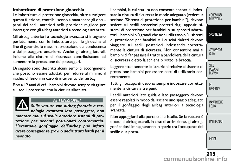 FIAT FREEMONT 2013 Libretto Uso Manutenzione (in Italian) Imbottiture di protezione ginocchia
Le imbottiture di protezione ginocchia, oltre a svolgere
questa funzione, contribuiscono a mantenere gli occu-
panti dei sedili anteriori nella posizione migliore p FIAT FREEMONT 2013 Libretto Uso Manutenzione (in Italian) Imbottiture di protezione ginocchia
Le imbottiture di protezione ginocchia, oltre a svolgere
questa funzione, contribuiscono a mantenere gli occu-
panti dei sedili anteriori nella posizione migliore p