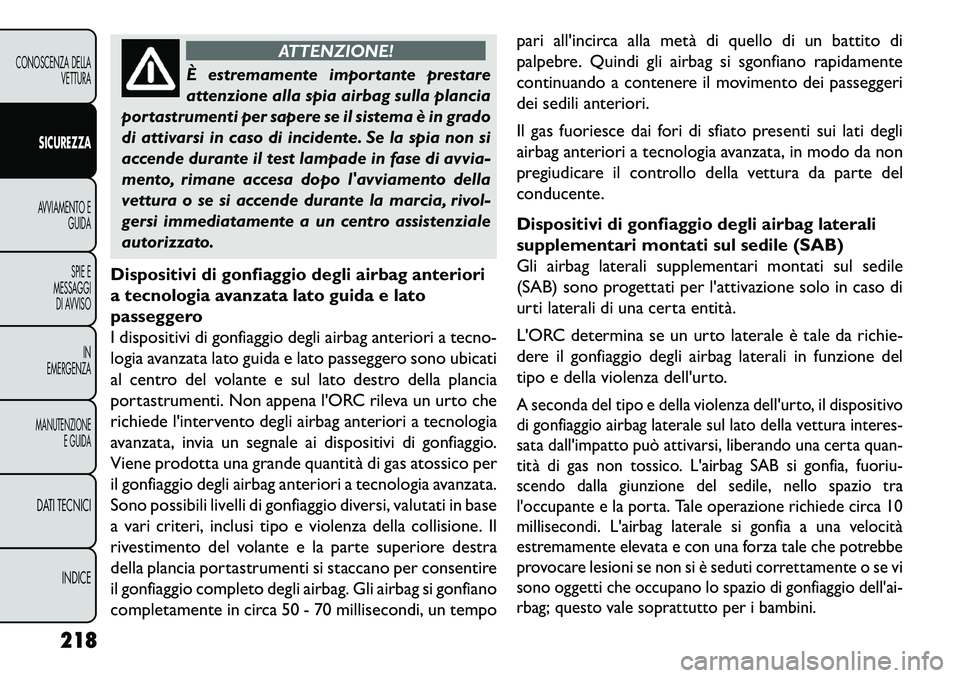 FIAT FREEMONT 2013 Libretto Uso Manutenzione (in Italian) ATTENZIONE!
È estremamente importante prestare
attenzi
one alla spia airbag sulla plancia
portastrumenti per sapere se il sistema è in grado
di attivarsi in caso di incidente. Se la spia non si
acc FIAT FREEMONT 2013 Libretto Uso Manutenzione (in Italian) ATTENZIONE!
È estremamente importante prestare
attenzi
one alla spia airbag sulla plancia
portastrumenti per sapere se il sistema è in grado
di attivarsi in caso di incidente. Se la spia non si
acc