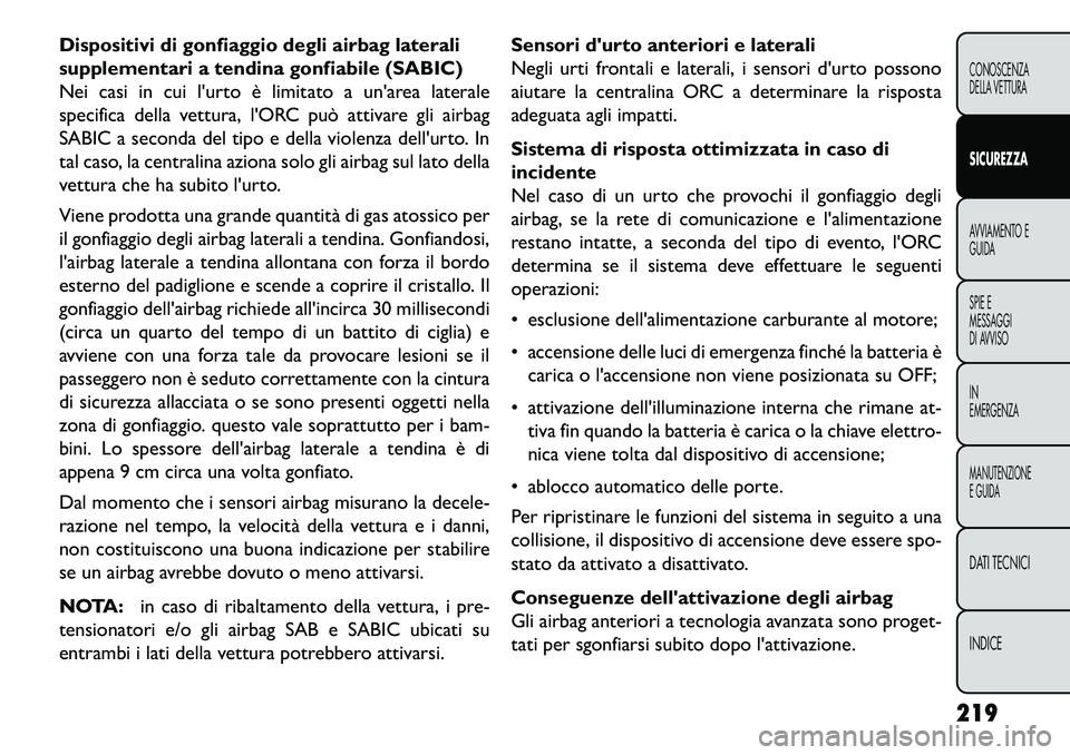 FIAT FREEMONT 2013 Libretto Uso Manutenzione (in Italian) Dispositivi di gonfiaggio degli airbag laterali
supplementari a tendina gonfiabile (SABIC)
Nei casi in cui lurto è limitato a unarea laterale
specifica della vettura, lORC può attivare gli airbag FIAT FREEMONT 2013 Libretto Uso Manutenzione (in Italian) Dispositivi di gonfiaggio degli airbag laterali
supplementari a tendina gonfiabile (SABIC)
Nei casi in cui lurto è limitato a unarea laterale
specifica della vettura, lORC può attivare gli airbag