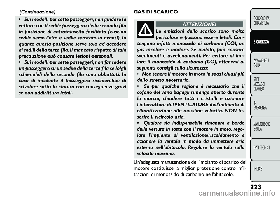 FIAT FREEMONT 2013  Libretto Uso Manutenzione (in Italian) (Continuazione)
 Sui modelli per sette passeggeri, non guidare la
vettura con il sedile passeggero della seconda fila
in posizione di entrata/uscita facilitata (cuscino
sedile verso lalto e sedile s