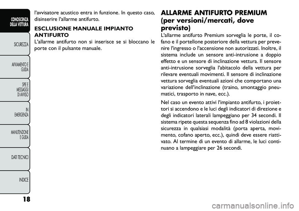 FIAT FREEMONT 2013 Libretto Uso Manutenzione (in Italian) lavvisatore acustico entra in funzione. In questo caso,
disinserire lallarme antifurto.
ESCLUSIONE MANUALE IMPIANTO
ANTIFURTO
Lallarme antifurto non si inserisce se si bloccano le
porte con il puls FIAT FREEMONT 2013 Libretto Uso Manutenzione (in Italian) lavvisatore acustico entra in funzione. In questo caso,
disinserire lallarme antifurto.
ESCLUSIONE MANUALE IMPIANTO
ANTIFURTO
Lallarme antifurto non si inserisce se si bloccano le
porte con il puls
