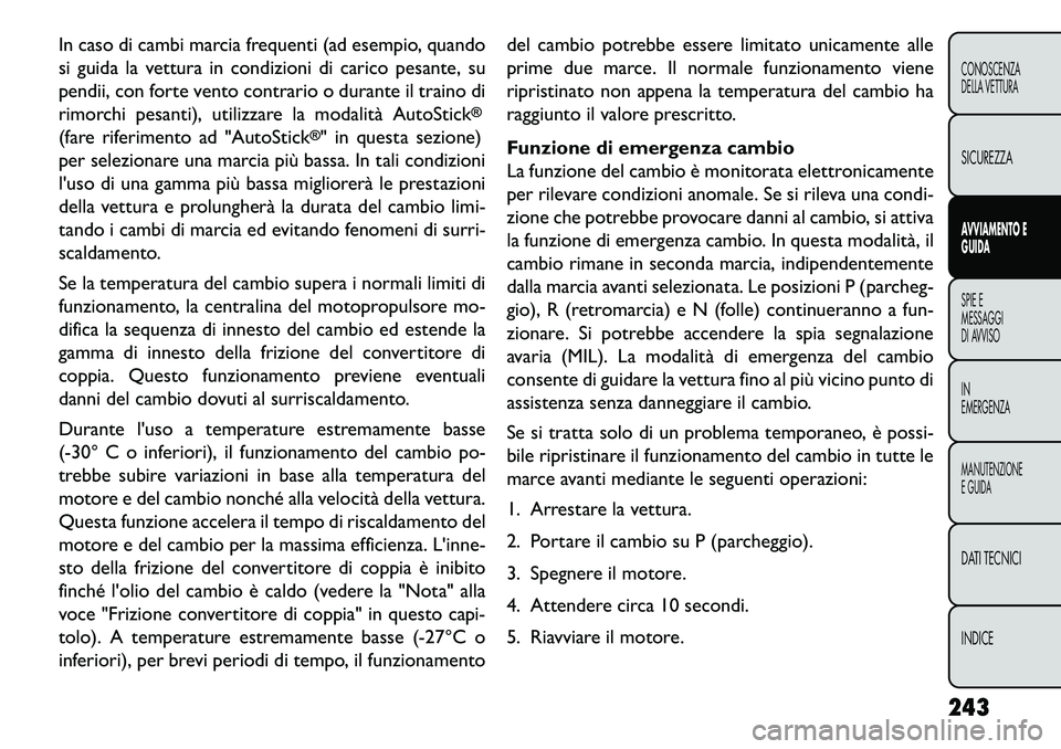 FIAT FREEMONT 2013 Libretto Uso Manutenzione (in Italian) In caso di cambi marcia frequenti (ad esempio, quando
si guida la vettura in condizioni di carico pesante, su
pendii, con forte vento contrario o durante il traino di
rimorchi pesanti), utilizzare la FIAT FREEMONT 2013 Libretto Uso Manutenzione (in Italian) In caso di cambi marcia frequenti (ad esempio, quando
si guida la vettura in condizioni di carico pesante, su
pendii, con forte vento contrario o durante il traino di
rimorchi pesanti), utilizzare la