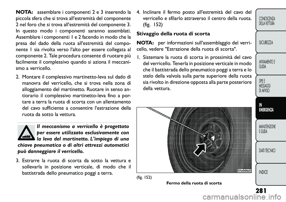 FIAT FREEMONT 2013 Libretto Uso Manutenzione (in Italian) NOTA:assemblare i componenti 2 e 3 inserendo la
piccola sfera che si trova allestremità del componente
2 nel foro che si trova allestremità del componente 3.
In questo modo i componenti saranno as FIAT FREEMONT 2013 Libretto Uso Manutenzione (in Italian) NOTA:assemblare i componenti 2 e 3 inserendo la
piccola sfera che si trova allestremità del componente
2 nel foro che si trova allestremità del componente 3.
In questo modo i componenti saranno as