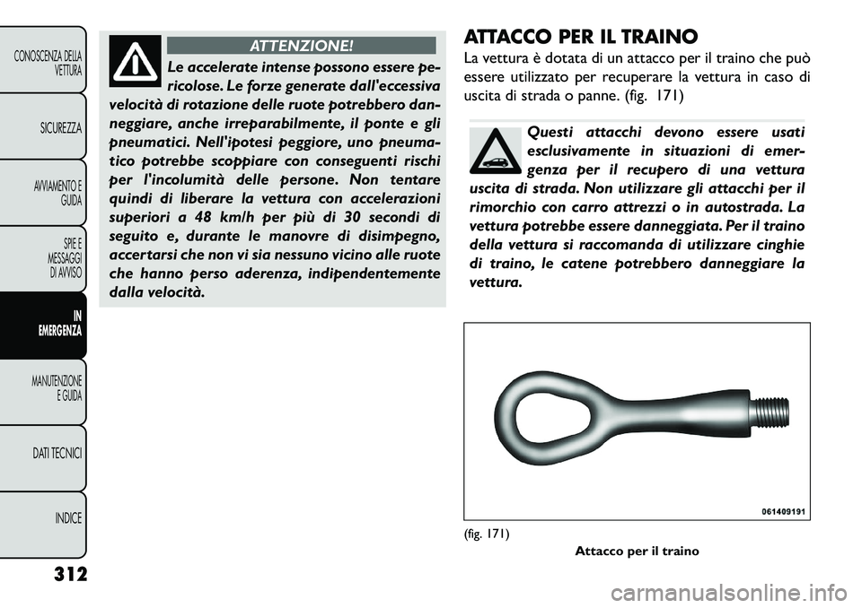FIAT FREEMONT 2013 Libretto Uso Manutenzione (in Italian) ATTENZIONE!
Le accelerate intense possono essere pe-
r
icolose. Le forze generate dalleccessiva
velocità di rotazione delle ruote potrebbero dan-
neggiare, anche irreparabilmente, il ponte e gli
pn FIAT FREEMONT 2013 Libretto Uso Manutenzione (in Italian) ATTENZIONE!
Le accelerate intense possono essere pe-
r
icolose. Le forze generate dalleccessiva
velocità di rotazione delle ruote potrebbero dan-
neggiare, anche irreparabilmente, il ponte e gli
pn