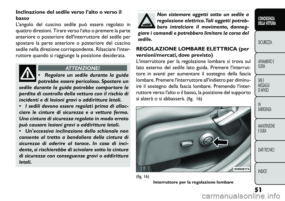 FIAT FREEMONT 2013 Libretto Uso Manutenzione (in Italian) Inclinazione del sedile verso lalto o verso il
basso
Langolo del cuscino sedile può essere regolato in
quattro direzioni. Tirare verso lalto o premere la parte
anteriore o posteriore dellinterrut FIAT FREEMONT 2013 Libretto Uso Manutenzione (in Italian) Inclinazione del sedile verso lalto o verso il
basso
Langolo del cuscino sedile può essere regolato in
quattro direzioni. Tirare verso lalto o premere la parte
anteriore o posteriore dellinterrut