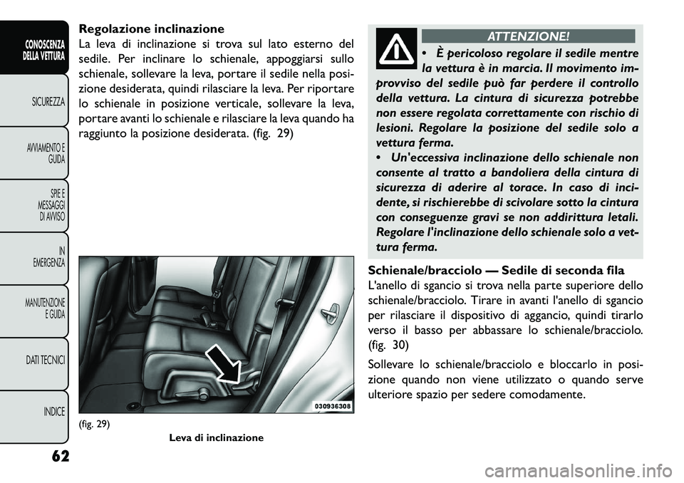 FIAT FREEMONT 2013 Libretto Uso Manutenzione (in Italian) Regolazione inclinazione
La leva di inclinazione si trova sul lato esterno del
sedile. Per inclinare lo schienale, appoggiarsi sullo
schienale, sollevare la leva, portare il sedile nella posi-
zione d FIAT FREEMONT 2013 Libretto Uso Manutenzione (in Italian) Regolazione inclinazione
La leva di inclinazione si trova sul lato esterno del
sedile. Per inclinare lo schienale, appoggiarsi sullo
schienale, sollevare la leva, portare il sedile nella posi-
zione d