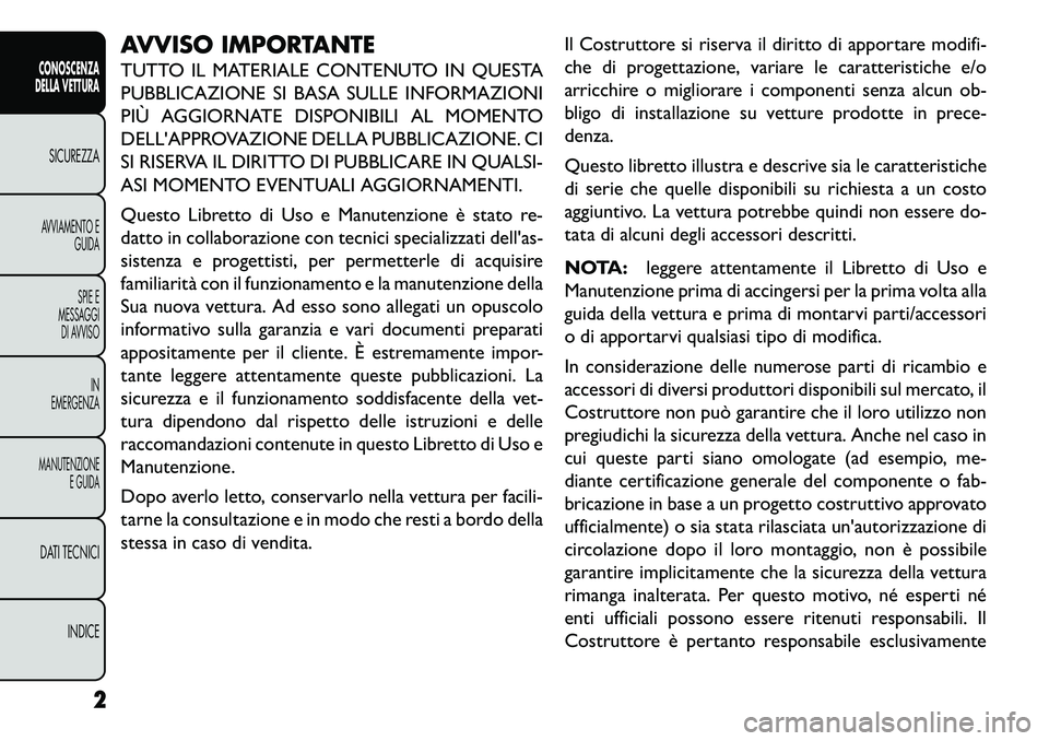 FIAT FREEMONT 2013 Libretto Uso Manutenzione (in Italian) AVVISO IMPORTANTE
TUTTO IL MATERIALE CONTENUTO IN QUESTA
PUBBLICAZIONE SI BASA SULLE INFORMAZIONI
PIÙ AGGIORNATE DISPONIBILI AL MOMENTO
DELLAPPROVAZIONE DELLA PUBBLICAZIONE. CI
SI RISERVA IL DIRITTO FIAT FREEMONT 2013 Libretto Uso Manutenzione (in Italian) AVVISO IMPORTANTE
TUTTO IL MATERIALE CONTENUTO IN QUESTA
PUBBLICAZIONE SI BASA SULLE INFORMAZIONI
PIÙ AGGIORNATE DISPONIBILI AL MOMENTO
DELLAPPROVAZIONE DELLA PUBBLICAZIONE. CI
SI RISERVA IL DIRITTO