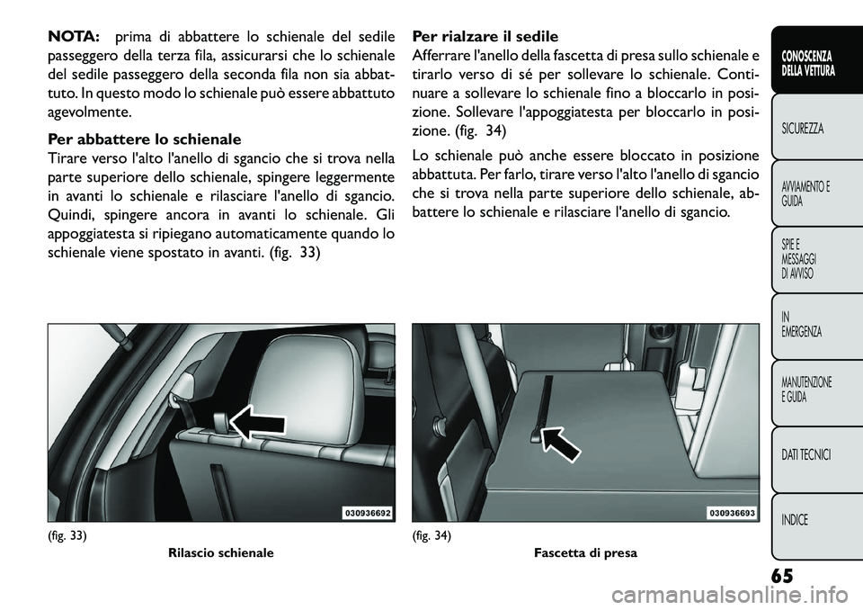 FIAT FREEMONT 2013 Libretto Uso Manutenzione (in Italian) NOTA:prima di abbattere lo schienale del sedile
passeggero della terza fila, assicurarsi che lo schienale
del sedile passeggero della seconda fila non sia abbat-
tuto. In questo modo lo schienale può FIAT FREEMONT 2013 Libretto Uso Manutenzione (in Italian) NOTA:prima di abbattere lo schienale del sedile
passeggero della terza fila, assicurarsi che lo schienale
del sedile passeggero della seconda fila non sia abbat-
tuto. In questo modo lo schienale può