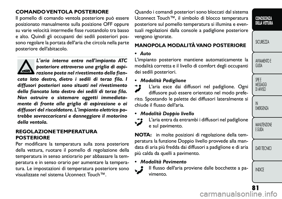 FIAT FREEMONT 2013 Libretto Uso Manutenzione (in Italian) COMANDO VENTOLA POSTERIORE
Il pomello di comando ventola posteriore può essere
posizionato manualmente sulla posizione OFF oppure
su varie velocità intermedie fisse ruotandolo tra basso
e alto. Quin FIAT FREEMONT 2013 Libretto Uso Manutenzione (in Italian) COMANDO VENTOLA POSTERIORE
Il pomello di comando ventola posteriore può essere
posizionato manualmente sulla posizione OFF oppure
su varie velocità intermedie fisse ruotandolo tra basso
e alto. Quin