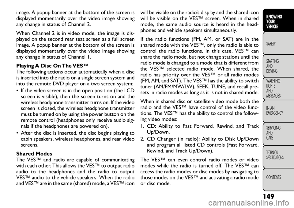 FIAT FREEMONT 2012  Owner handbook (in English) image. A popup banner at the bottom of the screen is 
displayed momentarily over the video image showing
any change in status of Channel 2. 
When Channel 2 is in video mode, the image is dis- 
played 