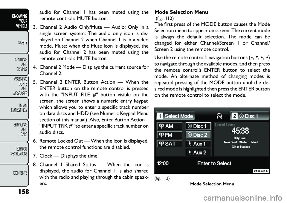 FIAT FREEMONT 2013  Owner handbook (in English) audio for Channel 1 has been muted using the
remote control’s MUTE button.
3. Channel 2 Audio Only/Mute — Audio: Only in a single screen system: The audio only icon is dis-
played on Channel 2 whe