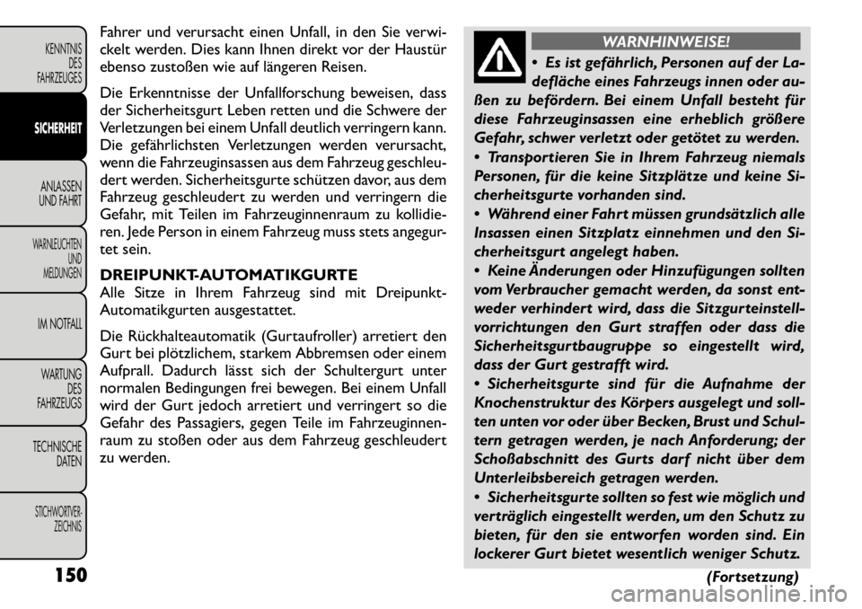 FIAT FREEMONT 2011 Betriebsanleitung (in German) Fahrer und verursacht einen Unfall, in den Sie verwi-
ckelt werden. Dies kann Ihnen direkt vor der Haustür
ebenso zustoßen wie auf längeren Reisen.
Die Erkenntnisse der Unfallforschung beweisen, FIAT FREEMONT 2011 Betriebsanleitung (in German) Fahrer und verursacht einen Unfall, in den Sie verwi-
ckelt werden. Dies kann Ihnen direkt vor der Haustür
ebenso zustoßen wie auf längeren Reisen.
Die Erkenntnisse der Unfallforschung beweisen,