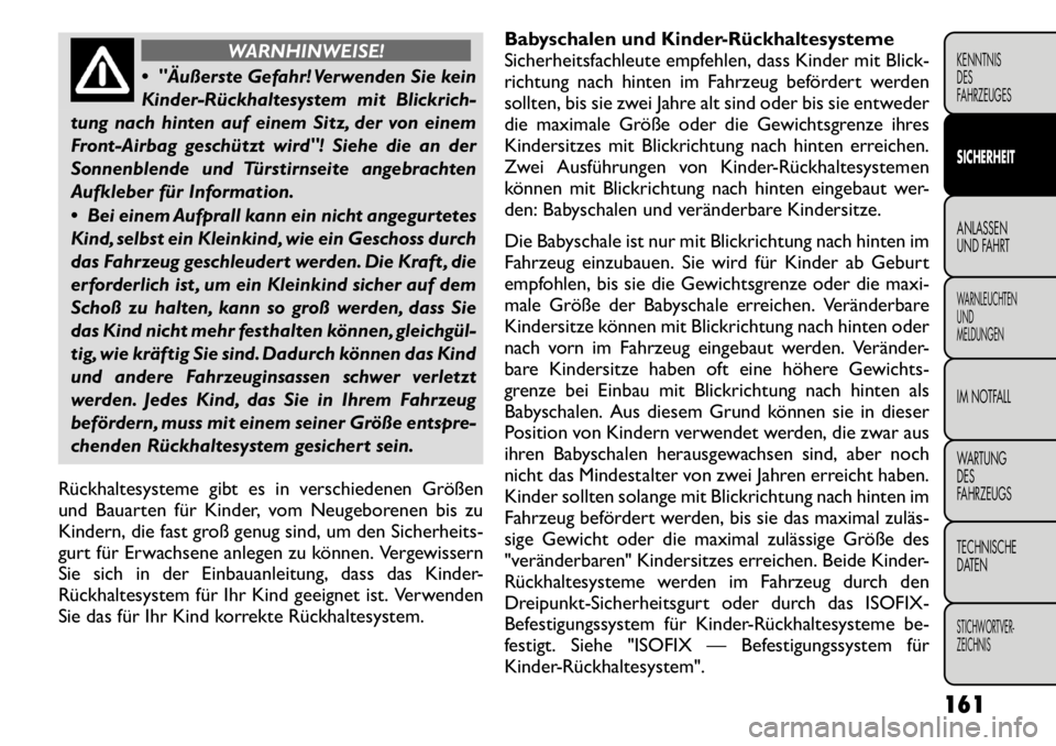 FIAT FREEMONT 2011 Betriebsanleitung (in German) WARNHINWEISE!
"Äußerste Gefahr! Verwenden Sie kein
KinderRückhaltesystem mit Blickrich-
tung nach hinten auf einem Sitz, der von einem
Front-Airbag geschützt wird"! Siehe die an der
Sonnenble FIAT FREEMONT 2011 Betriebsanleitung (in German) WARNHINWEISE!
"Äußerste Gefahr! Verwenden Sie kein
KinderRückhaltesystem mit Blickrich-
tung nach hinten auf einem Sitz, der von einem
Front-Airbag geschützt wird"! Siehe die an der
Sonnenble