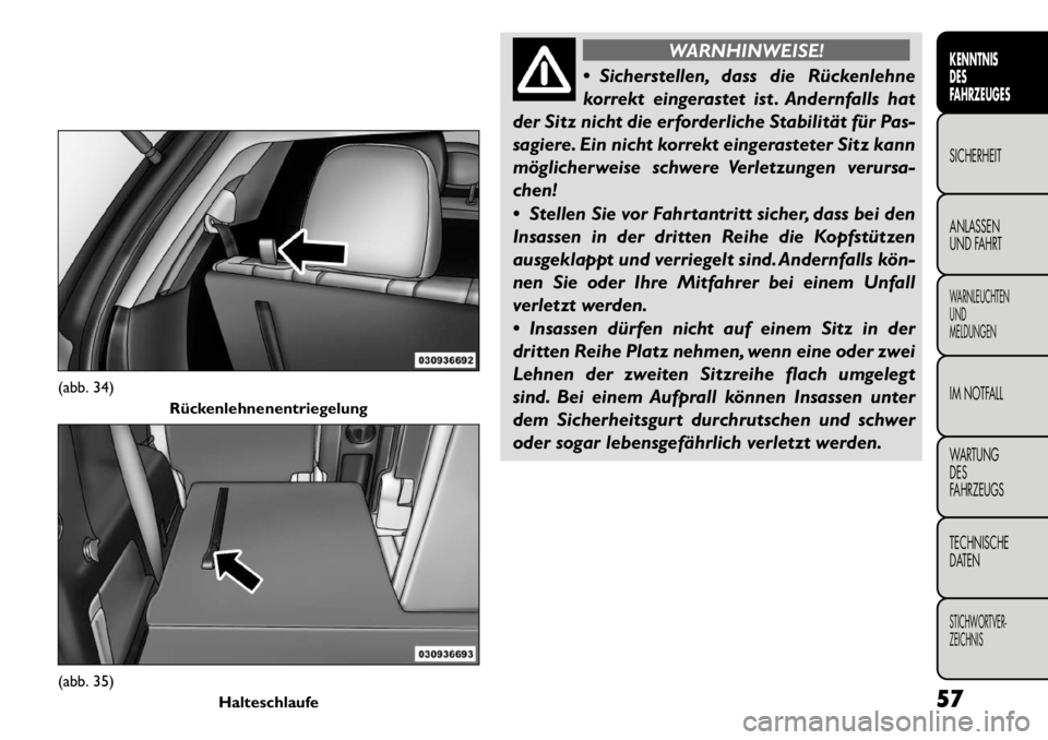 FIAT FREEMONT 2011  Betriebsanleitung (in German) WARNHINWEISE!
 Sicherstellen, dass die Rückenlehne 
korrekt eingerastet ist . Andernfalls hat
der Sitz nicht die erforderliche Stabilität für Pas-
sagiere. Ein nicht korrekt eingerasteter Sitz kan