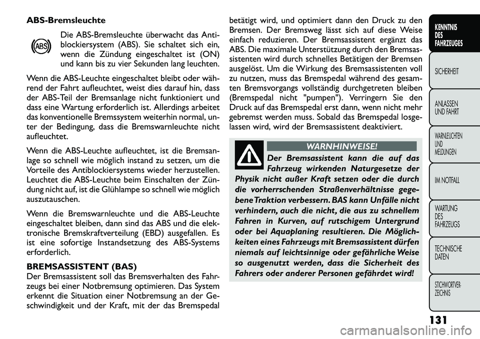 FIAT FREEMONT 2012 Betriebsanleitung (in German) ABS-BremsleuchteDie ABS-Bremsleuchte überwacht das Anti-
blockiersystem (ABS). Sie schaltet sich ein,
wenn die Zündung eingeschaltet ist (ON)
und kann bis zu vier Sekunden lang leuchten.
Wenn die A FIAT FREEMONT 2012 Betriebsanleitung (in German) ABS-BremsleuchteDie ABS-Bremsleuchte überwacht das Anti-
blockiersystem (ABS). Sie schaltet sich ein,
wenn die Zündung eingeschaltet ist (ON)
und kann bis zu vier Sekunden lang leuchten.
Wenn die A