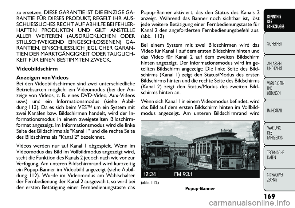 FIAT FREEMONT 2012  Betriebsanleitung (in German) zu ersetzen. DIESE GARANTIE IST DIE EINZIGE GA- 
RANTIE FÜR DIESES PRODUKT, REGELT IHR AUS-
SCHLIESSLICHES RECHT AUF ABHILFE BEI FEHLER-
HAFTEN PRODUKTEN UND GILT ANSTELLE
ALLER WEITEREN (AUSDRÜCKLI