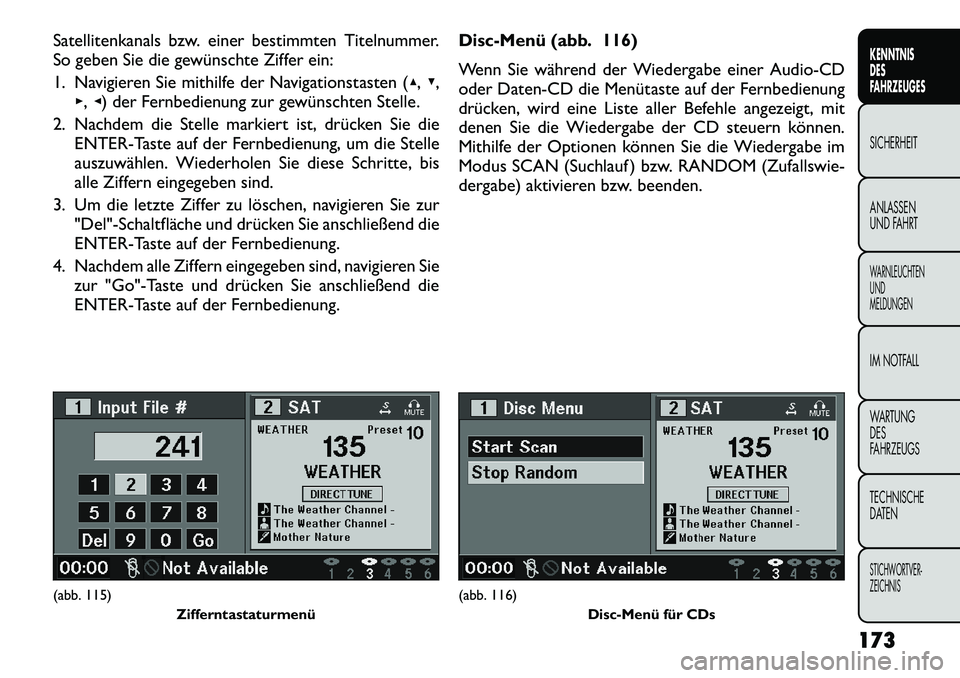 FIAT FREEMONT 2012  Betriebsanleitung (in German) Satellitenkanals bzw. einer bestimmten Titelnummer. 
So geben Sie die gewünschte Ziffer ein: 
1. Navigieren Sie mithilfe der Navigationstasten (▴, ▾,
▸ ,◂ ) der Fernbedienung zur gewünschten
