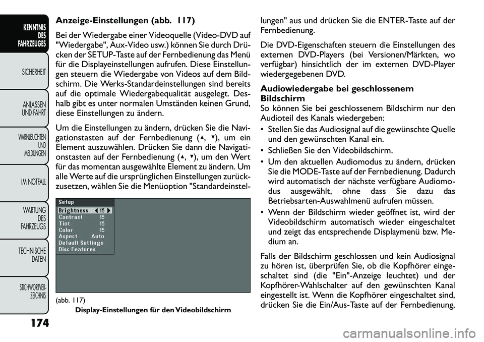 FIAT FREEMONT 2012  Betriebsanleitung (in German) Anzeige-Einstellungen (abb. 117) 
Bei der Wiedergabe einer Videoquelle (Video-DVD auf 
"Wiedergabe", Aux-Video usw.) können Sie durch Drü­
cken der SETUP-Taste auf der Fernbedienung das Menü
für 