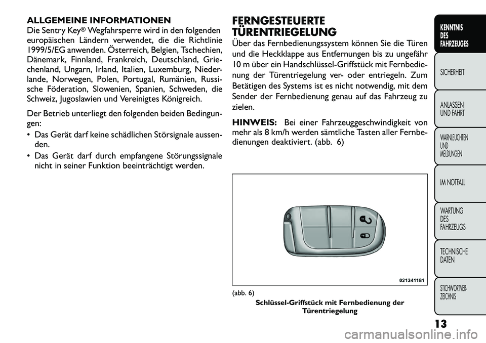 FIAT FREEMONT 2012  Betriebsanleitung (in German) ALLGEMEINE INFORMATIONEN 
Die Sentry Key
®Wegfahrsperre wird in den folgenden
europäischen Ländern verwendet, die die Richtlinie
1999/5/EG anwenden. Österreich, Belgien, Tschechien,
Dänemark, Fin