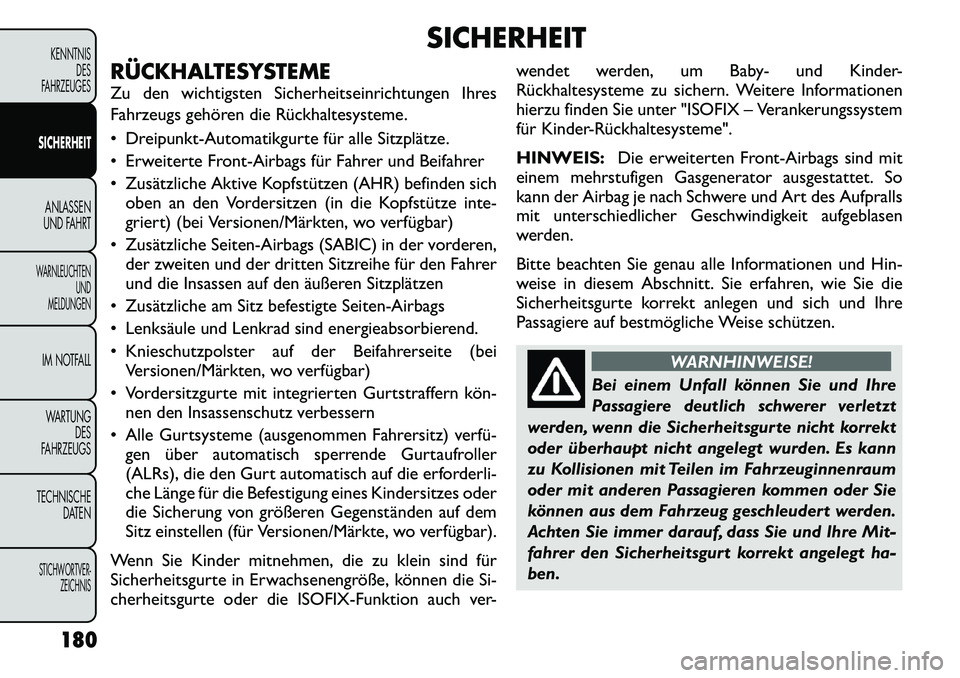 FIAT FREEMONT 2012  Betriebsanleitung (in German) SICHERHEIT
RÜCKHALTESYSTEME 
Zu den wichtigsten Sicherheitseinrichtungen Ihres 
Fahrzeugs gehören die Rückhaltesysteme. 
 Dreipunkt-Automatikgurte für alle Sitzplätze. 
 Erweiterte Front-Airbag
