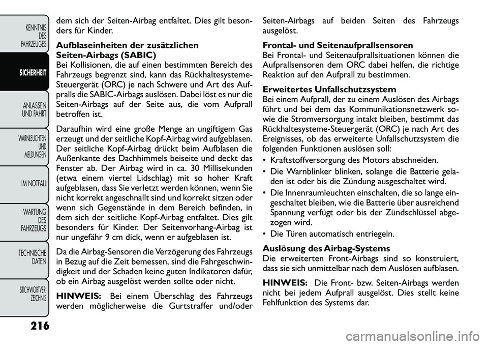 FIAT FREEMONT 2012 Betriebsanleitung (in German) dem sich der Seiten-Airbag entfaltet. Dies gilt beson-
ders für Kinder.
Aufblaseinheiten der zusätzlichen
Seiten-Airbags (SABIC)
Bei Kollisionen, die auf einen bestimmten Bereich des
Fahrzeugs be FIAT FREEMONT 2012 Betriebsanleitung (in German) dem sich der Seiten-Airbag entfaltet. Dies gilt beson-
ders für Kinder.
Aufblaseinheiten der zusätzlichen
Seiten-Airbags (SABIC)
Bei Kollisionen, die auf einen bestimmten Bereich des
Fahrzeugs be