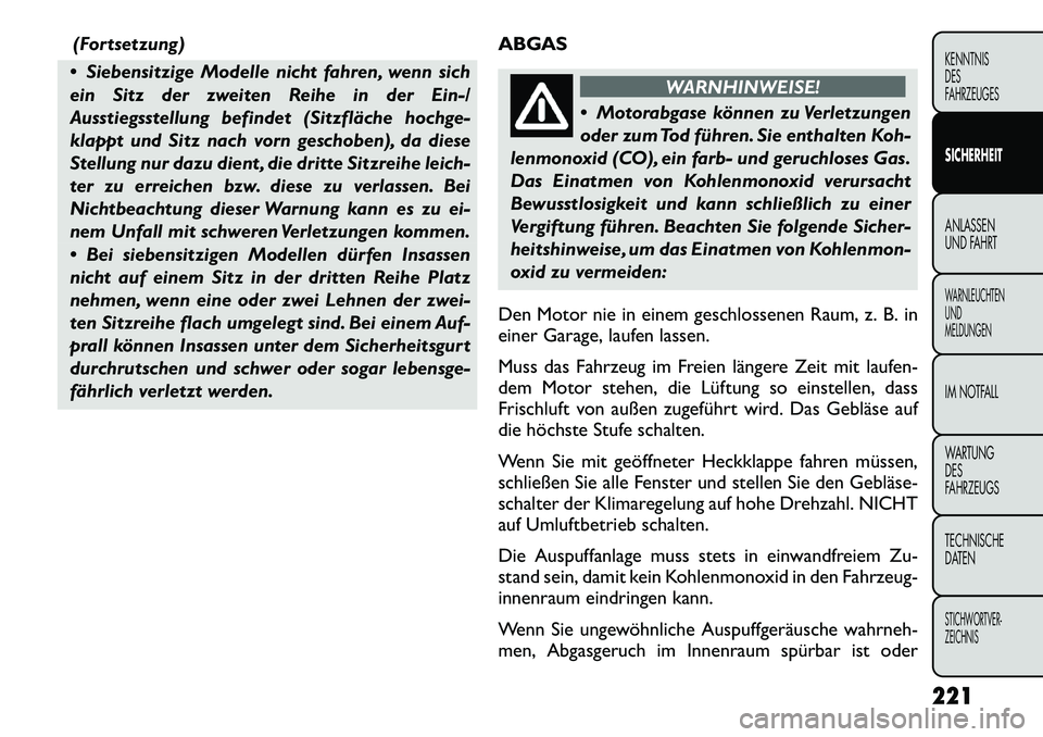 FIAT FREEMONT 2012 Betriebsanleitung (in German) (Fortsetzung)
Siebensitzige Modelle nicht fahren, wenn sich
ein Sitz der zweiten Reihe in der Ein-/
Ausstiegsstellung befindet (Sitzfläche hochge-
klappt und Sitz nach vorn geschoben), da diese
St FIAT FREEMONT 2012 Betriebsanleitung (in German) (Fortsetzung)
Siebensitzige Modelle nicht fahren, wenn sich
ein Sitz der zweiten Reihe in der Ein-/
Ausstiegsstellung befindet (Sitzfläche hochge-
klappt und Sitz nach vorn geschoben), da diese
St