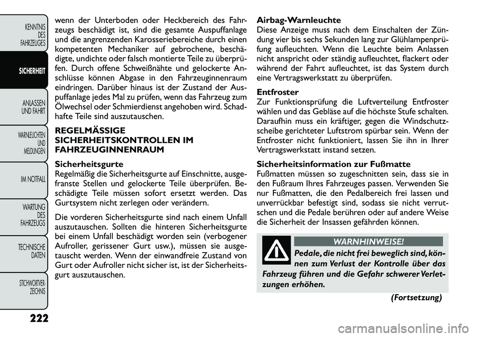 FIAT FREEMONT 2012 Betriebsanleitung (in German) wenn der Unterboden oder Heckbereich des Fahr-
zeugs beschädigt ist, sind die gesamte Auspuffanlage
und die angrenzenden Karosseriebereiche durch einen
kompetenten Mechaniker auf gebrochene, beschä FIAT FREEMONT 2012 Betriebsanleitung (in German) wenn der Unterboden oder Heckbereich des Fahr-
zeugs beschädigt ist, sind die gesamte Auspuffanlage
und die angrenzenden Karosseriebereiche durch einen
kompetenten Mechaniker auf gebrochene, beschä