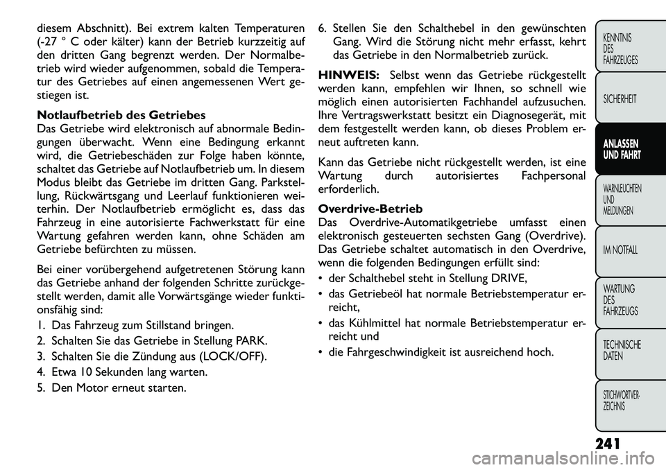 FIAT FREEMONT 2012  Betriebsanleitung (in German) diesem Abschnitt). Bei extrem kalten Temperaturen 
(-27 ° C oder kälter) kann der Betrieb kurzzeitig auf
den dritten Gang begrenzt werden. Der Normalbe-
trieb wird wieder aufgenommen, sobald die Tem