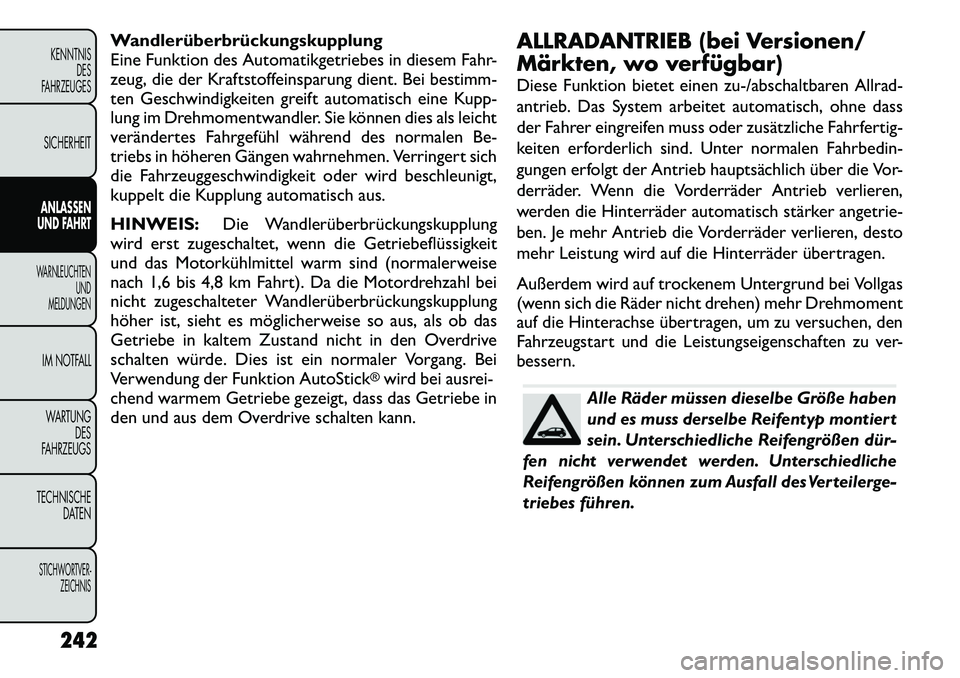 FIAT FREEMONT 2012  Betriebsanleitung (in German) Wandlerüberbrückungskupplung 
Eine Funktion des Automatikgetriebes in diesem Fahr-
zeug, die der Kraftstoffeinsparung dient. Bei bestimm-
ten Geschwindigkeiten greift automatisch eine Kupp-
lung im 