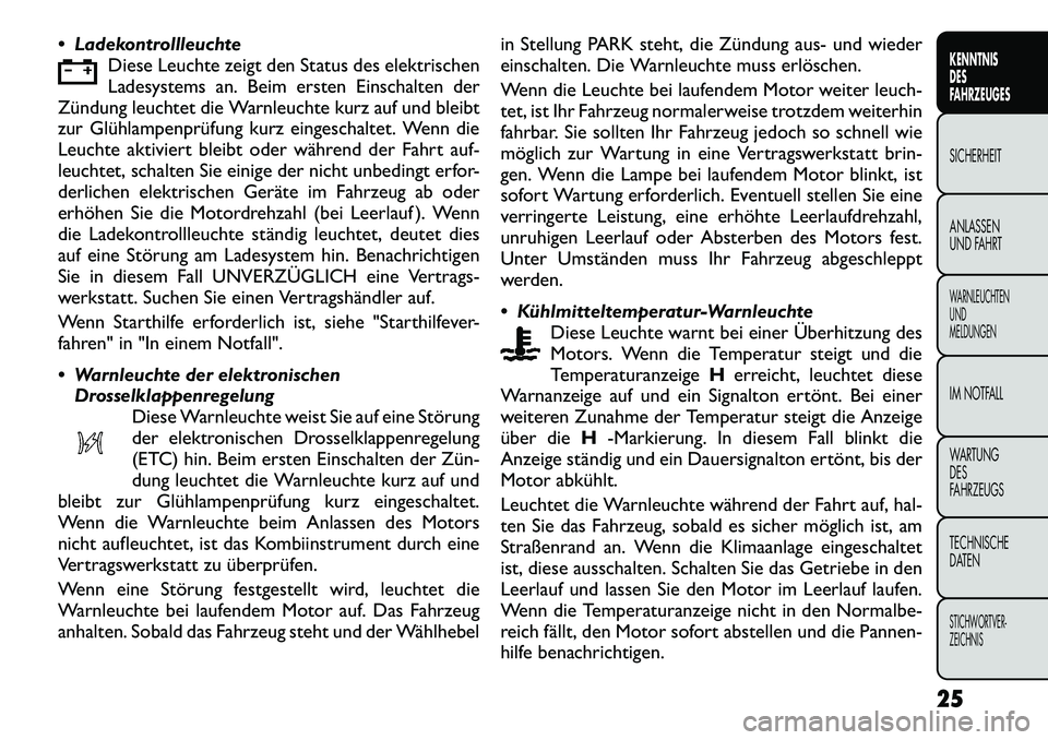 FIAT FREEMONT 2012  Betriebsanleitung (in German)  LadekontrollleuchteDiese Leuchte zeigt den Status des elektrischen 
Ladesystems an. Beim ersten Einschalten der
Zündung leuchtet die Warnleuchte kurz auf und bleibt
zur Glühlampenprüfung kurz ein