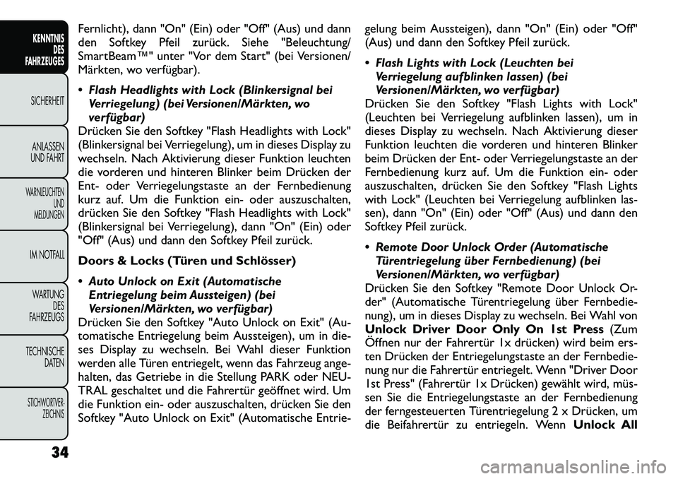FIAT FREEMONT 2012  Betriebsanleitung (in German) Fernlicht), dann "On" (Ein) oder "Off" (Aus) und dann 
den Softkey Pfeil zurück. Siehe "Beleuchtung/
SmartBeam™" unter "Vor dem Start" (bei Versionen/
Märkten, wo verfügbar). 
 Flash Headlights 
