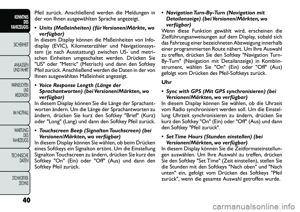 FIAT FREEMONT 2012  Betriebsanleitung (in German) Pfeil zurück. Anschließend werden die Meldungen in 
der von Ihnen ausgewählten Sprache angezeigt. 
 Units (Maßeinheiten) (für Versionen/Märkte, woverfügbar)
In diesem Display können die Maße