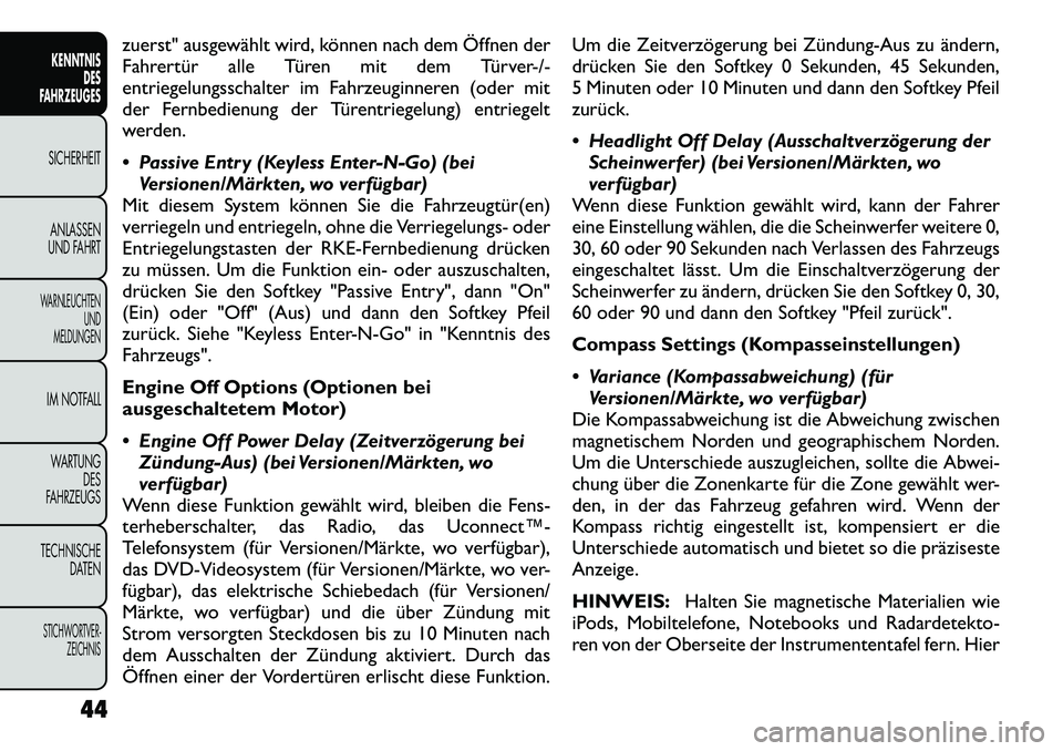 FIAT FREEMONT 2012  Betriebsanleitung (in German) zuerst" ausgewählt wird, können nach dem Öffnen der 
Fahrertür alle Türen mit dem Türver-/-
entriegelungsschalter im Fahrzeuginneren (oder mit
der Fernbedienung der Türentriegelung) entriegelt
