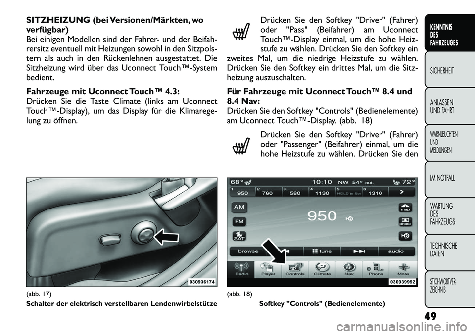 FIAT FREEMONT 2012  Betriebsanleitung (in German) SITZHEIZUNG (bei Versionen/Märkten, wo 
verfügbar)
Bei einigen Modellen sind der Fahrer- und der Beifah-
rersitz eventuell mit Heizungen sowohl in den Sitzpols-
tern als auch in den Rückenlehnen au