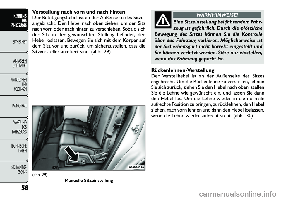 FIAT FREEMONT 2012  Betriebsanleitung (in German) Verstellung nach vorn und nach hinten 
Der Betätigungshebel ist an der Außenseite des Sitzes
angebracht. Den Hebel nach oben ziehen, um den Sitz
nach vorn oder nach hinten zu verschieben. Sobald sic
