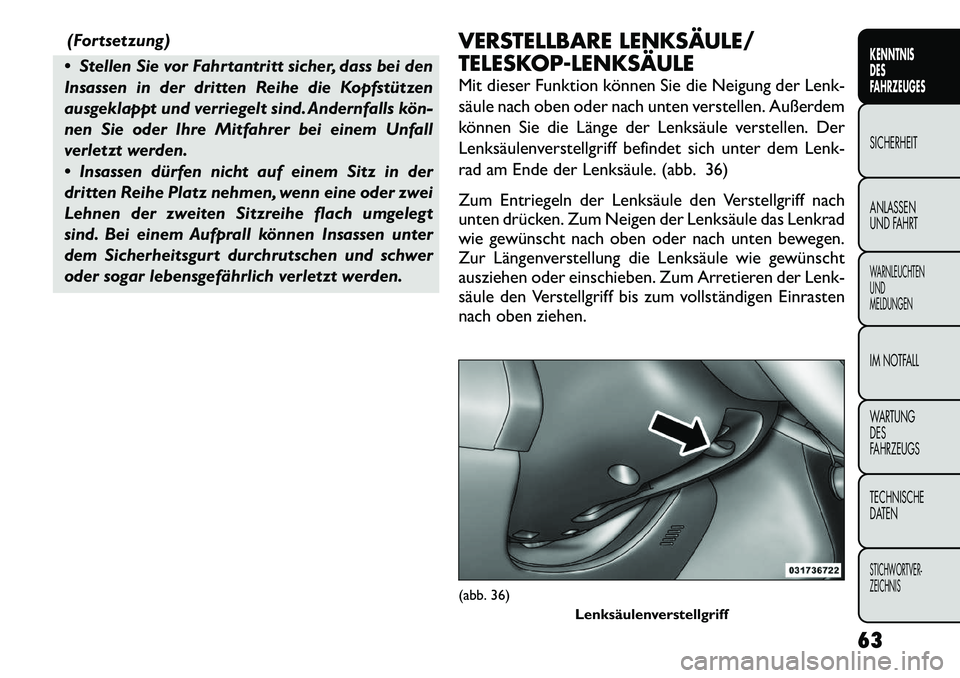 FIAT FREEMONT 2012  Betriebsanleitung (in German) (Fortsetzung)
 Stellen Sie vor Fahrtantritt sicher, dass bei den 
Insassen in der dritten Reihe die Kopfstützen
ausgeklappt und verriegelt sind. Andernfalls kön­
nen Sie oder Ihre Mitfahrer bei ei