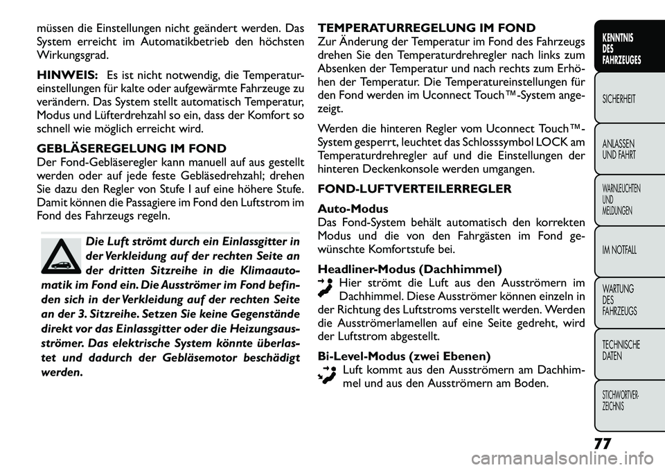 FIAT FREEMONT 2012  Betriebsanleitung (in German) müssen die Einstellungen nicht geändert werden. Das 
System erreicht im Automatikbetrieb den höchsten
Wirkungsgrad. HINWEIS:Es ist nicht notwendig, die Temperatur-
einstellungen für kalte oder auf