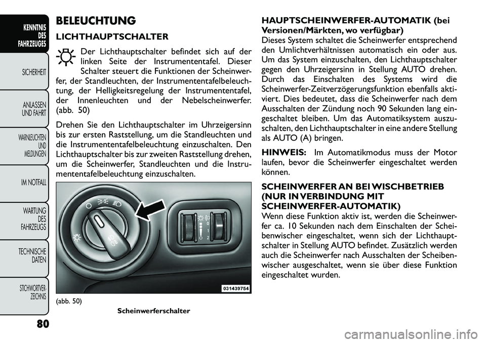 FIAT FREEMONT 2012  Betriebsanleitung (in German) BELEUCHTUNG 
LICHTHAUPTSCHALTERDer Lichthauptschalter befindet sich auf der 
linken Seite der Instrumententafel. Dieser
Schalter steuert die Funktionen der Scheinwer-
fer, der Standleuchten, der Instr