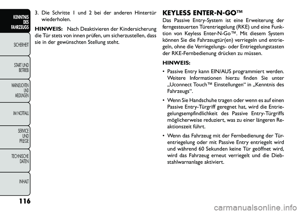 FIAT FREEMONT 2013  Betriebsanleitung (in German) 3. Die Schritte 1 und 2 bei der anderen Hintertürwiederholen.
HINWEIS: Nach Deaktivieren der Kindersicherung
die Tür stets von innen prüfen, um sicherzustellen, dass
sie in der gewünschten Stellun