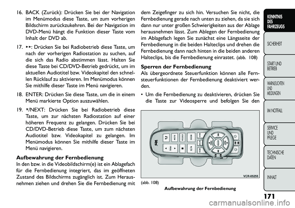 FIAT FREEMONT 2013  Betriebsanleitung (in German) 16. BACK (Zurück): Drücken Sie bei der Navigationim Menümodus diese Taste, um zum vorherigen
Bildschirm zurückzukehren. Bei der Navigation im
DVD­Menü hängt die Funktion dieser Taste vom
Inhalt