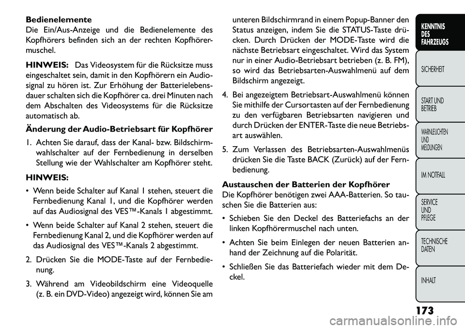 FIAT FREEMONT 2013 Betriebsanleitung (in German) Bedienelemente
Die Ein/Aus-Anzeige und die Bedienelemente des
Kopfhörers befinden sich an der rechten Kopfhörer-
muschel.
HINWEIS:Das Videosystem für die Rücksitze muss
eingeschaltet sein, damit i FIAT FREEMONT 2013 Betriebsanleitung (in German) Bedienelemente
Die Ein/Aus-Anzeige und die Bedienelemente des
Kopfhörers befinden sich an der rechten Kopfhörer-
muschel.
HINWEIS:Das Videosystem für die Rücksitze muss
eingeschaltet sein, damit i