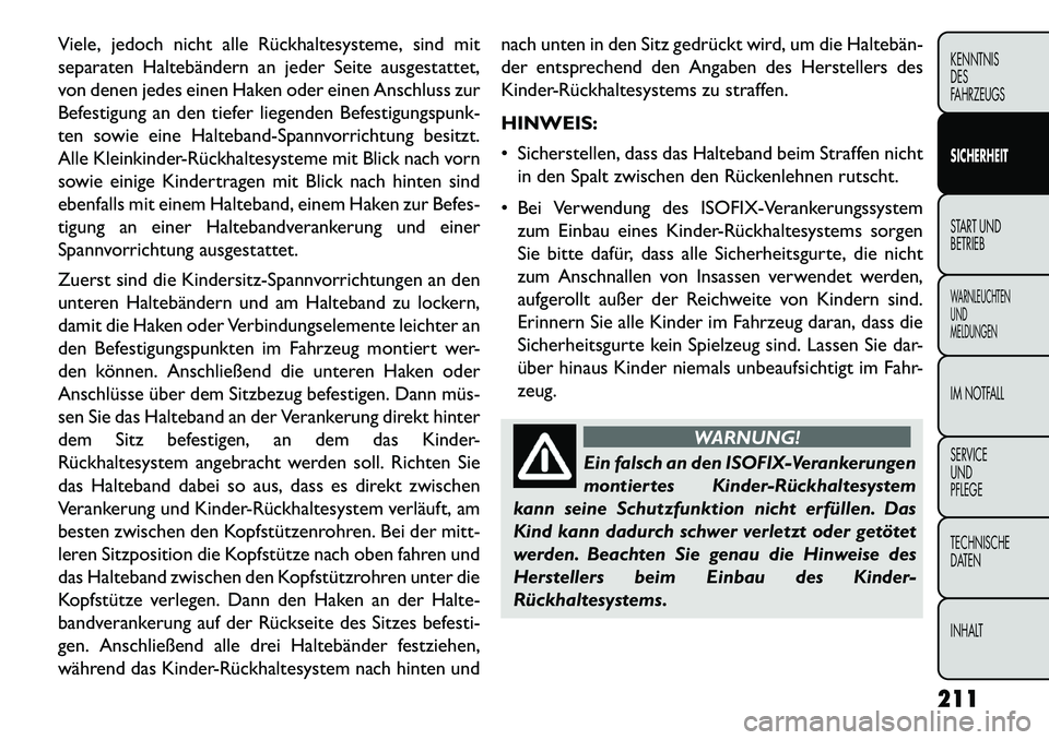 FIAT FREEMONT 2013  Betriebsanleitung (in German) Viele, jedoch nicht alle Rückhaltesysteme, sind mit
separaten Haltebändern an jeder Seite ausgestattet,
von denen jedes einen Haken oder einen Anschluss zur
Befestigung an den tiefer liegenden Befes