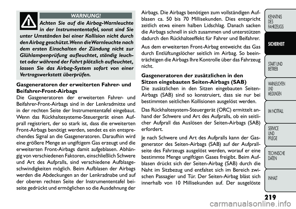 FIAT FREEMONT 2013 Betriebsanleitung (in German) WARNUNG!
Achten Sie auf die Airbag-Warnleuchte
in
der Instrumententafel, sonst sind Sie
unter Umständen bei einer Kollision nicht durch
den Airbag geschützt .Wenn dieWarnleuchte nach
dem ersten Ein FIAT FREEMONT 2013 Betriebsanleitung (in German) WARNUNG!
Achten Sie auf die Airbag-Warnleuchte
in
der Instrumententafel, sonst sind Sie
unter Umständen bei einer Kollision nicht durch
den Airbag geschützt .Wenn dieWarnleuchte nach
dem ersten Ein