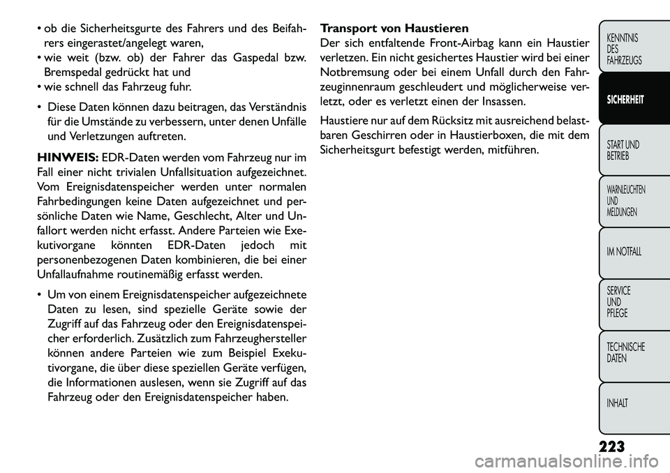 FIAT FREEMONT 2013 Betriebsanleitung (in German) ob die Sicherheitsgurte des Fahrers und des Beifah-rers eingerastet/angelegt waren,
wie weit (bzw. ob) der Fahrer das Gaspedal bzw. Bremspedal gedrückt hat und
wie schnell das Fahrzeug fuhr.
FIAT FREEMONT 2013 Betriebsanleitung (in German) ob die Sicherheitsgurte des Fahrers und des Beifah-rers eingerastet/angelegt waren,
wie weit (bzw. ob) der Fahrer das Gaspedal bzw. Bremspedal gedrückt hat und
wie schnell das Fahrzeug fuhr.
