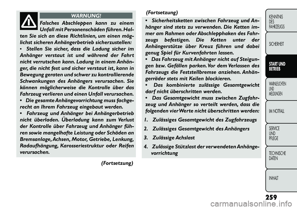 FIAT FREEMONT 2013 Betriebsanleitung (in German) WARNUNG!
Falsches Abschleppen kann zu einem
Unf
all mit Personenschäden führen. Hal-
ten Sie sich an diese Richtlinien, um einen mög-
lichst sicheren Anhängerbetrieb sicherzustellen:
Stellen Si FIAT FREEMONT 2013 Betriebsanleitung (in German) WARNUNG!
Falsches Abschleppen kann zu einem
Unf
all mit Personenschäden führen. Hal-
ten Sie sich an diese Richtlinien, um einen mög-
lichst sicheren Anhängerbetrieb sicherzustellen:
Stellen Si