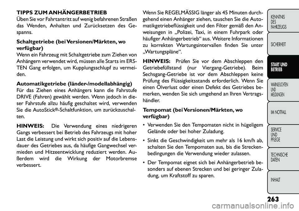 FIAT FREEMONT 2013 Betriebsanleitung (in German) TIPPS ZUM ANHÄNGERBETRIEB
Üben Sie vor Fahrtantritt auf wenig befahrenen Straßen
das Wenden, Anhalten und Zurücksetzen des Ge-
spanns.
Schaltgetriebe (bei Versionen/Märkten, wo
verfügbar)
Wenn e FIAT FREEMONT 2013 Betriebsanleitung (in German) TIPPS ZUM ANHÄNGERBETRIEB
Üben Sie vor Fahrtantritt auf wenig befahrenen Straßen
das Wenden, Anhalten und Zurücksetzen des Ge-
spanns.
Schaltgetriebe (bei Versionen/Märkten, wo
verfügbar)
Wenn e